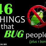 46 Things That Bug People (plus 1 bonus)