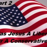 Was Jesus a Liberal or a Conservative? - Part 2