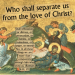 Who Shall Separate Us From The Love Of Christ?
