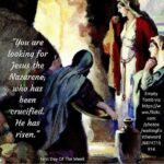 You Are Looking For Jesus The Nazarene, Who Has Been Crucified. He Has Risen